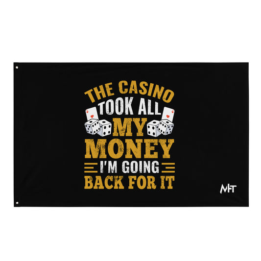 The Casino Took all my money, I am Going back for it - Flag by DarkByteGear