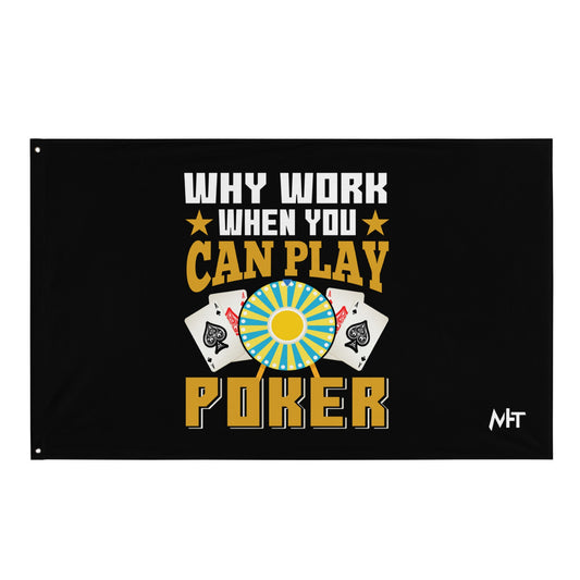 Why Work when you can Play Poker - Flag by DarkByteGear