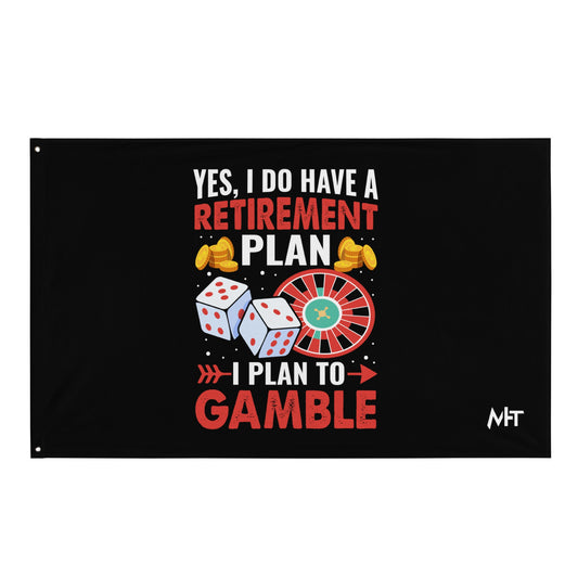 I Have a Retirement Plan; I Plan to Gamble - Flag by DarkByteGear