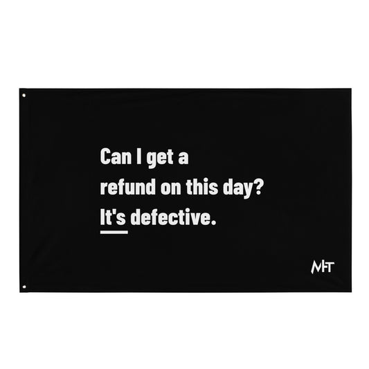 Can I Get a Refund on this Day? It's Defective - Flag by DarkByteGear