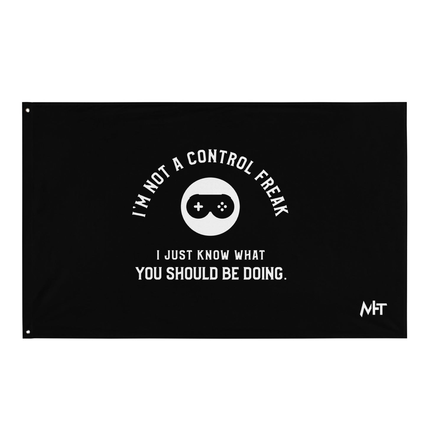 I am not a Control freak, I just Know what you should be doing - Flag by DarkByteGear