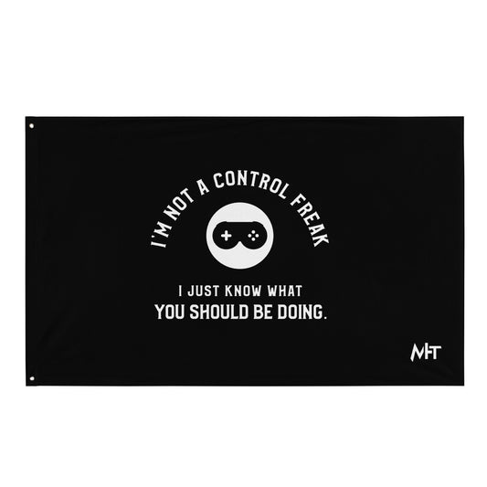 I am not a Control freak, I just Know what you should be doing - Flag by DarkByteGear