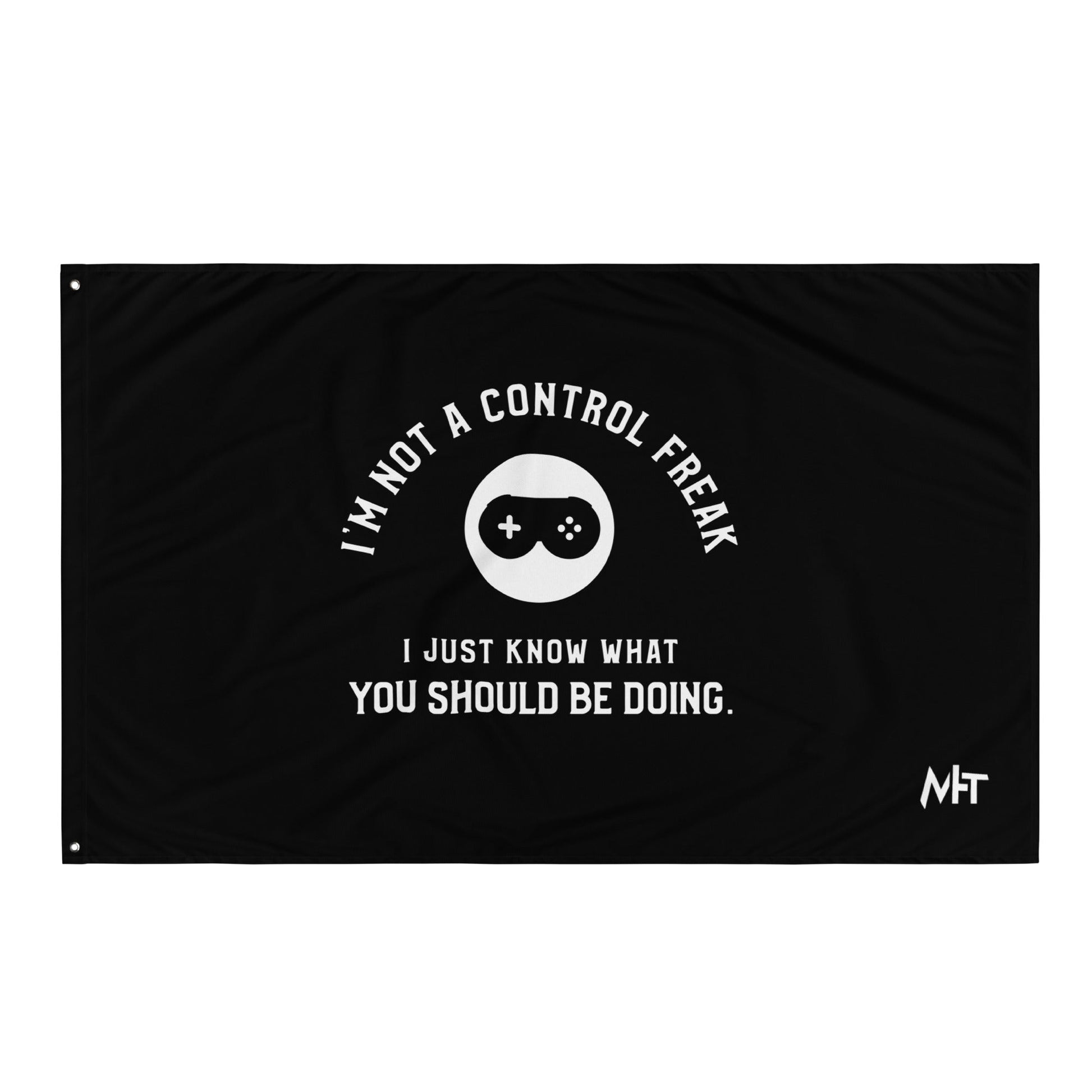 I am not a Control freak, I just Know what you should be doing - Flag by DarkByteGear
