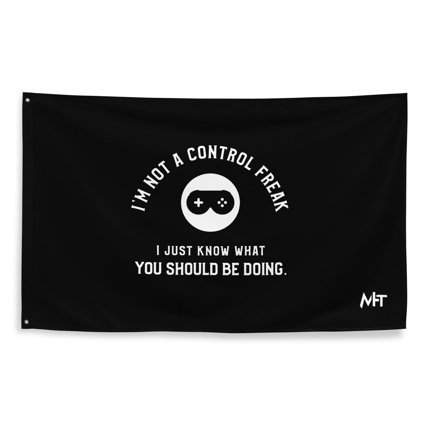 I am not a Control freak, I just Know what you should be doing - Flag by DarkByteGear