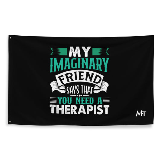 My imaginary friend Says you Need a therapist - Flag by DarkByteGear