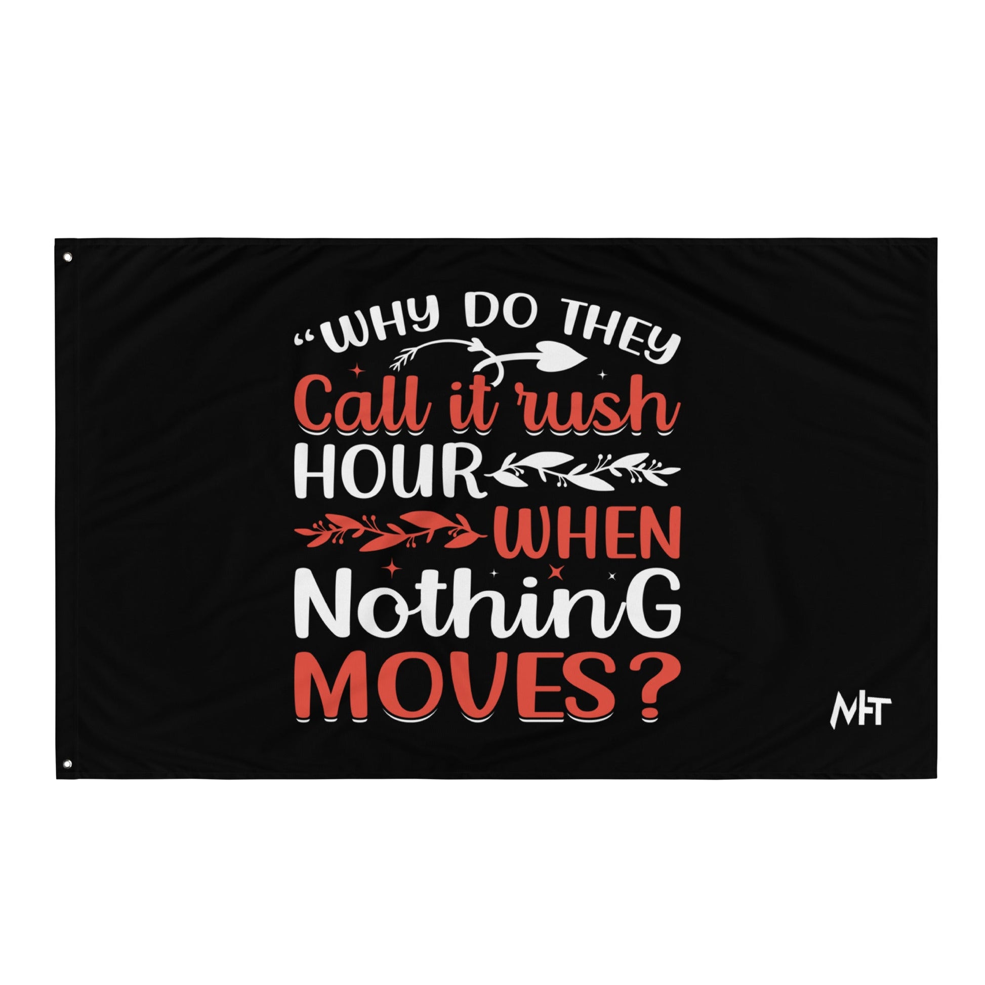 Why do they say Rush Hours, when nothing moves? - Flag by DarkByteGear