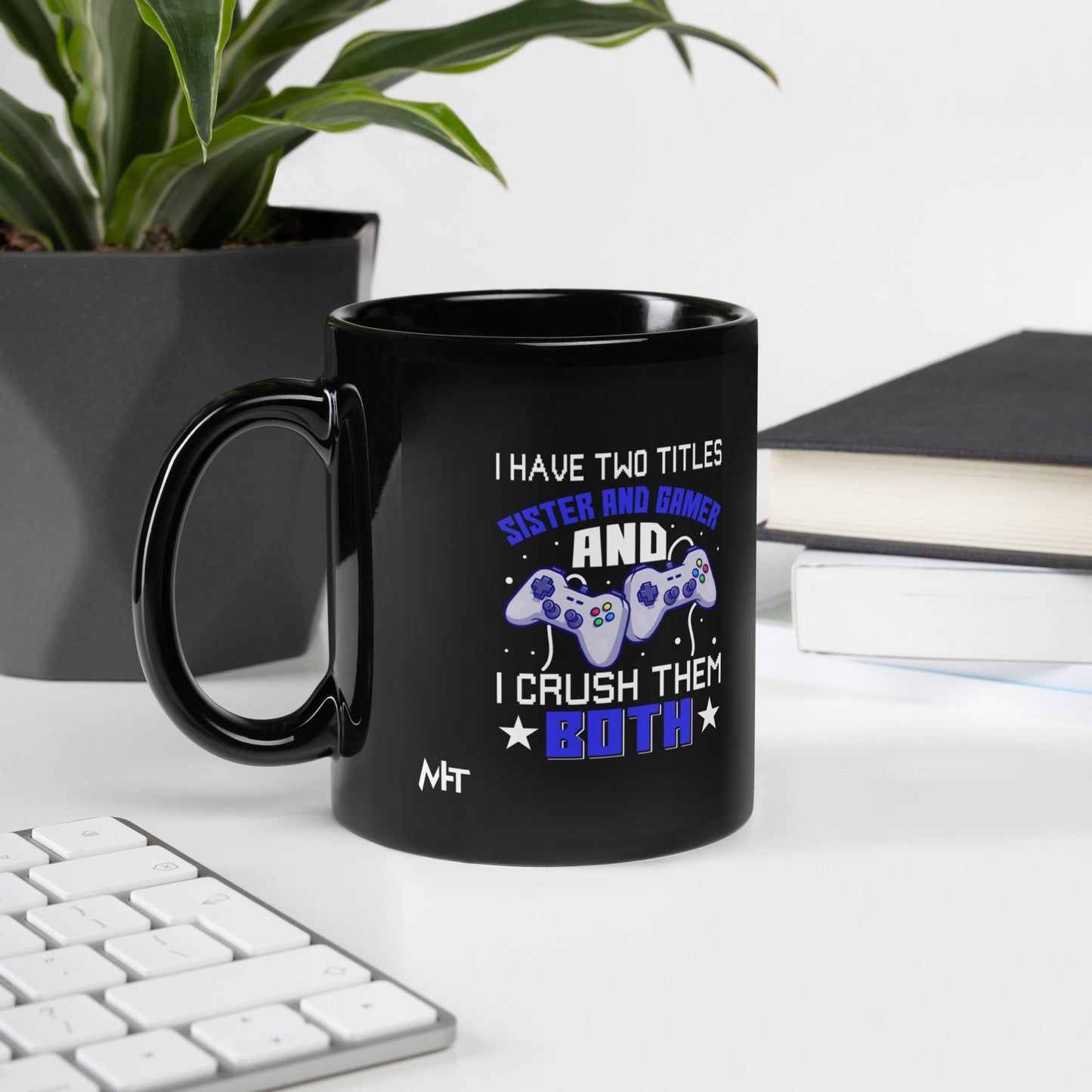 I Have two Titles: Sister and Gamer and I Crush Them Both Rima V1 - Black Glossy Mug by DarkByteGear