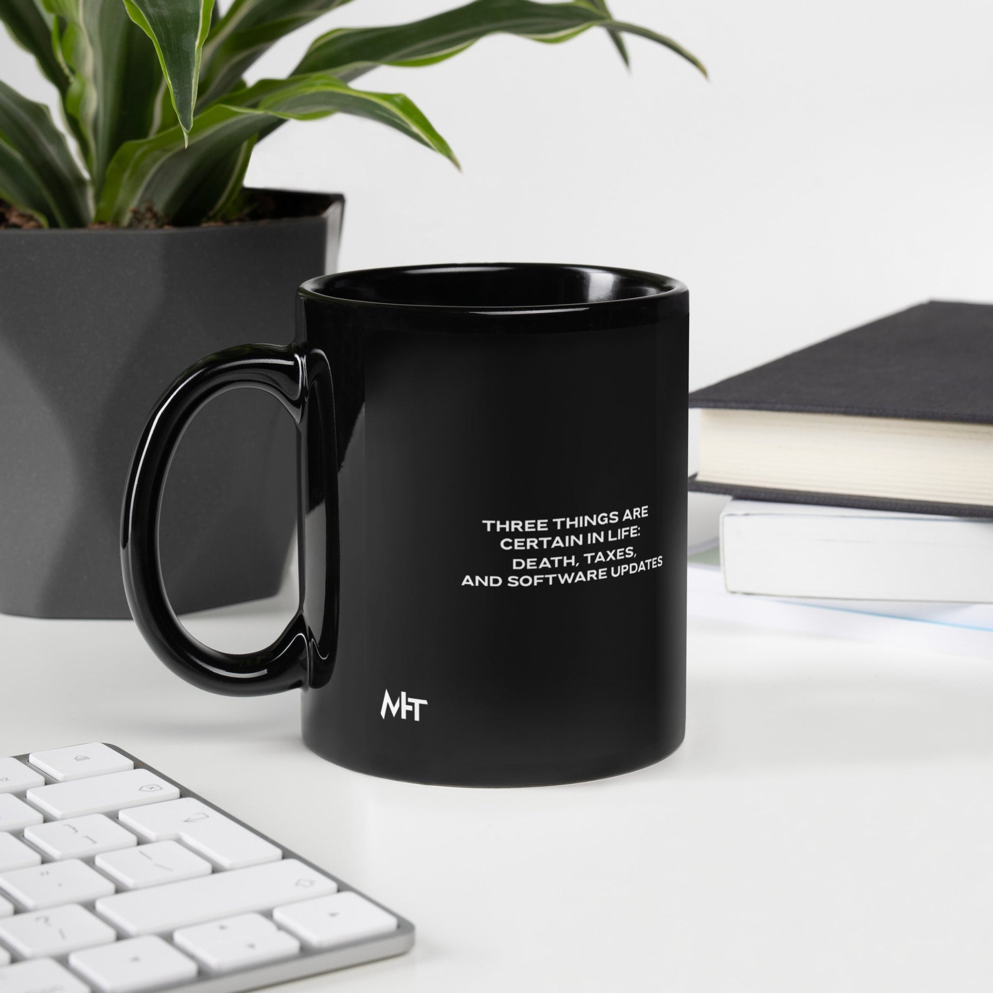 Three Things are certain in life Death, Taxes and Software Updates V1 - Black Glossy Mug by DarkByteGear