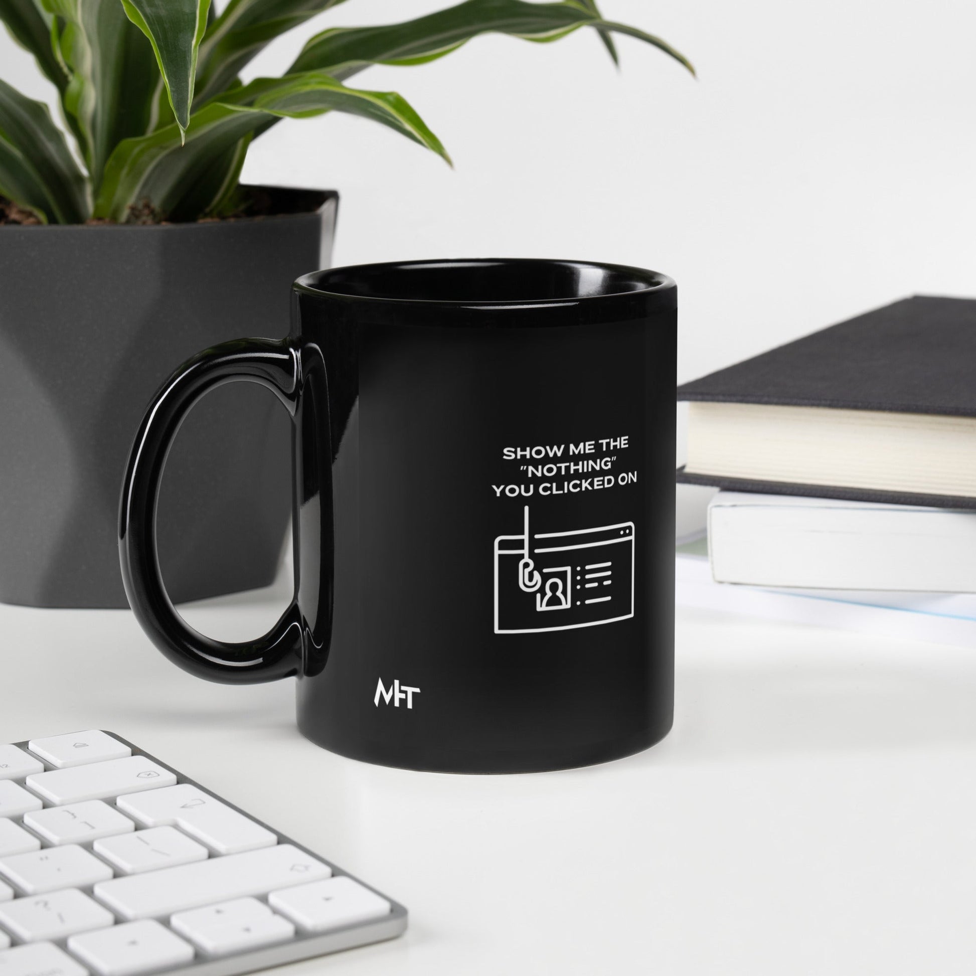 Show me the Nothing you Clicked on - Black Glossy Mug by DarkByteGear