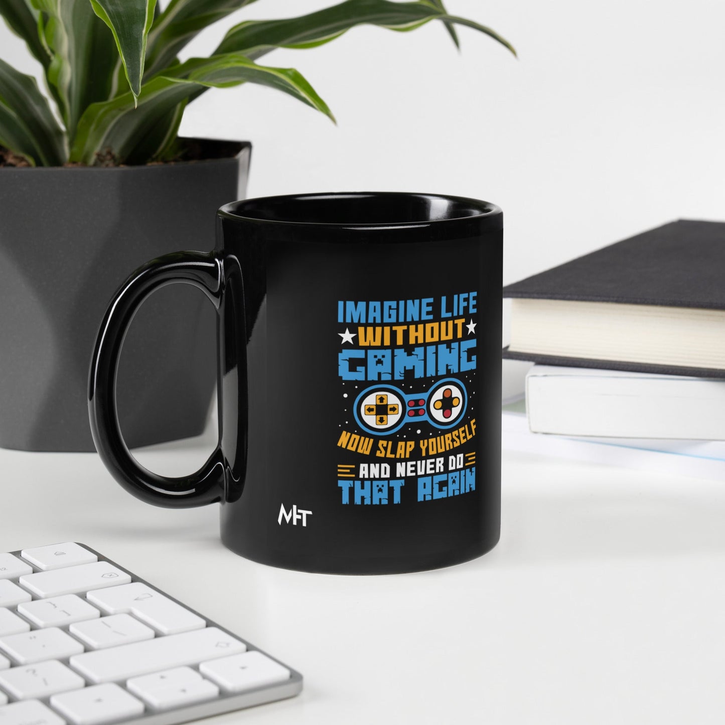 Imagine Life Without Gaming Now Slap Yourself and Never Do that again Rima 15 - Black Glossy Mug by DarkByteGear
