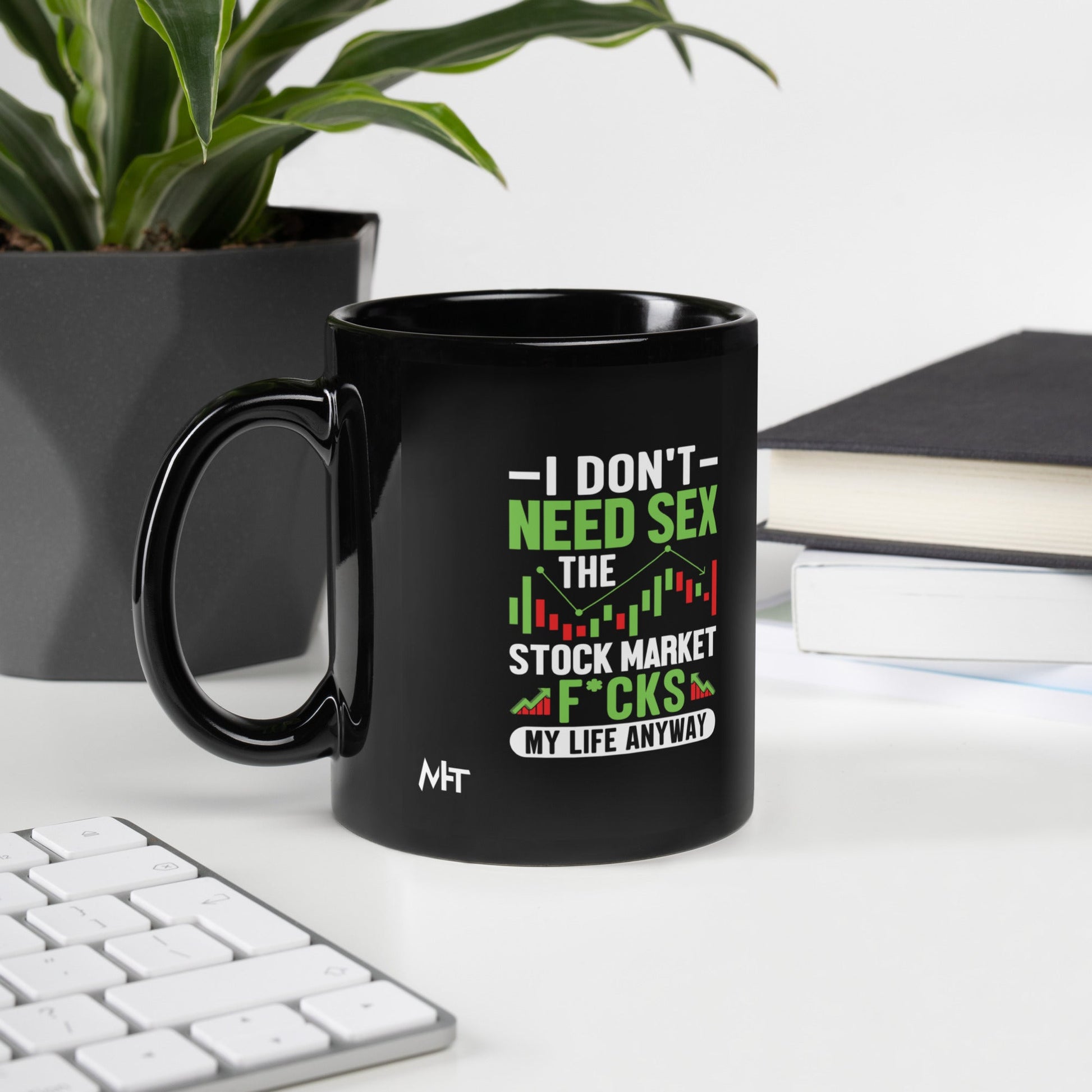 I don't Need sex, the Stock Market Fucks my life anyway - Black Glossy Mug by DarkByteGear