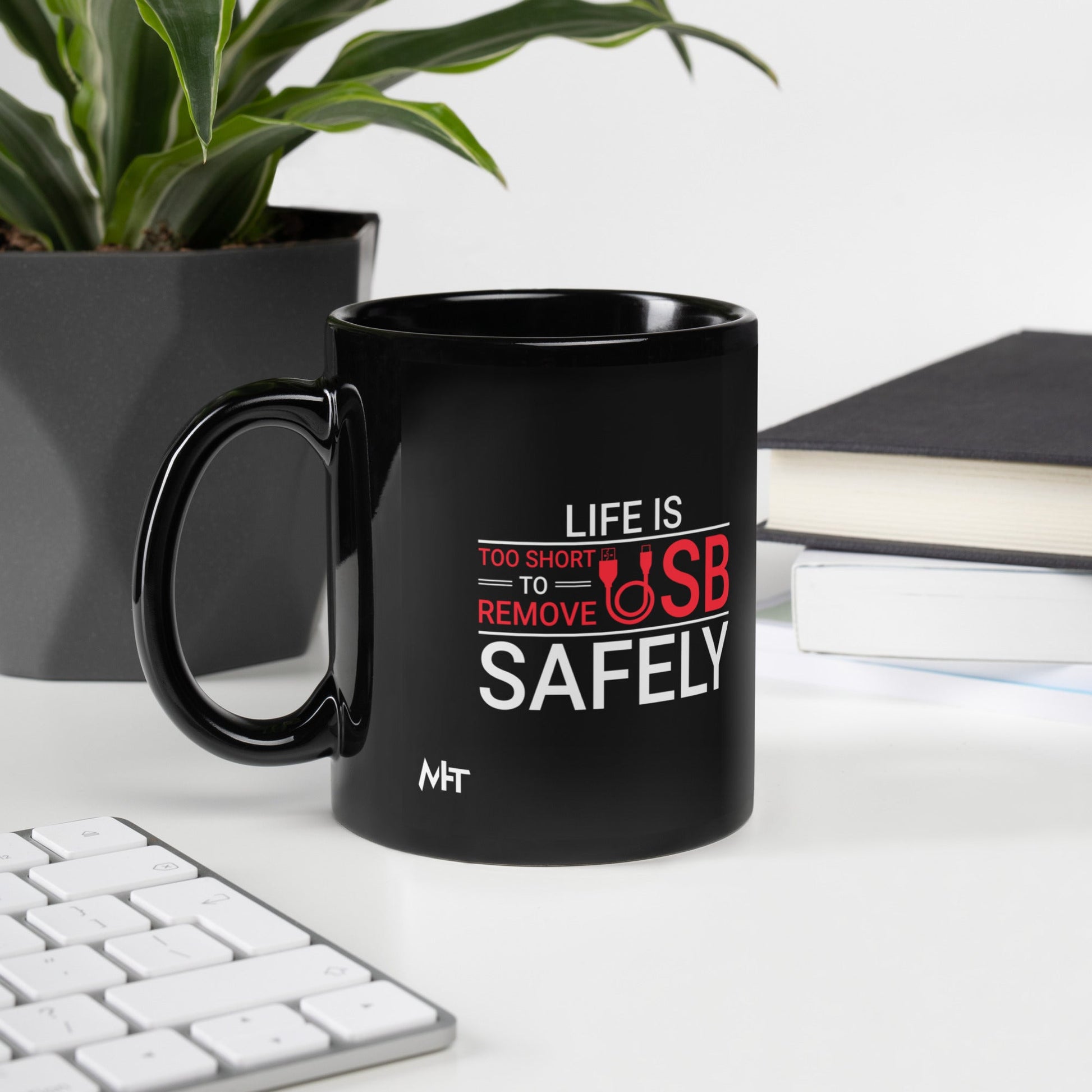 Life is too Short to Remove USB Safely - Black Glossy Mug by DarkByteGear