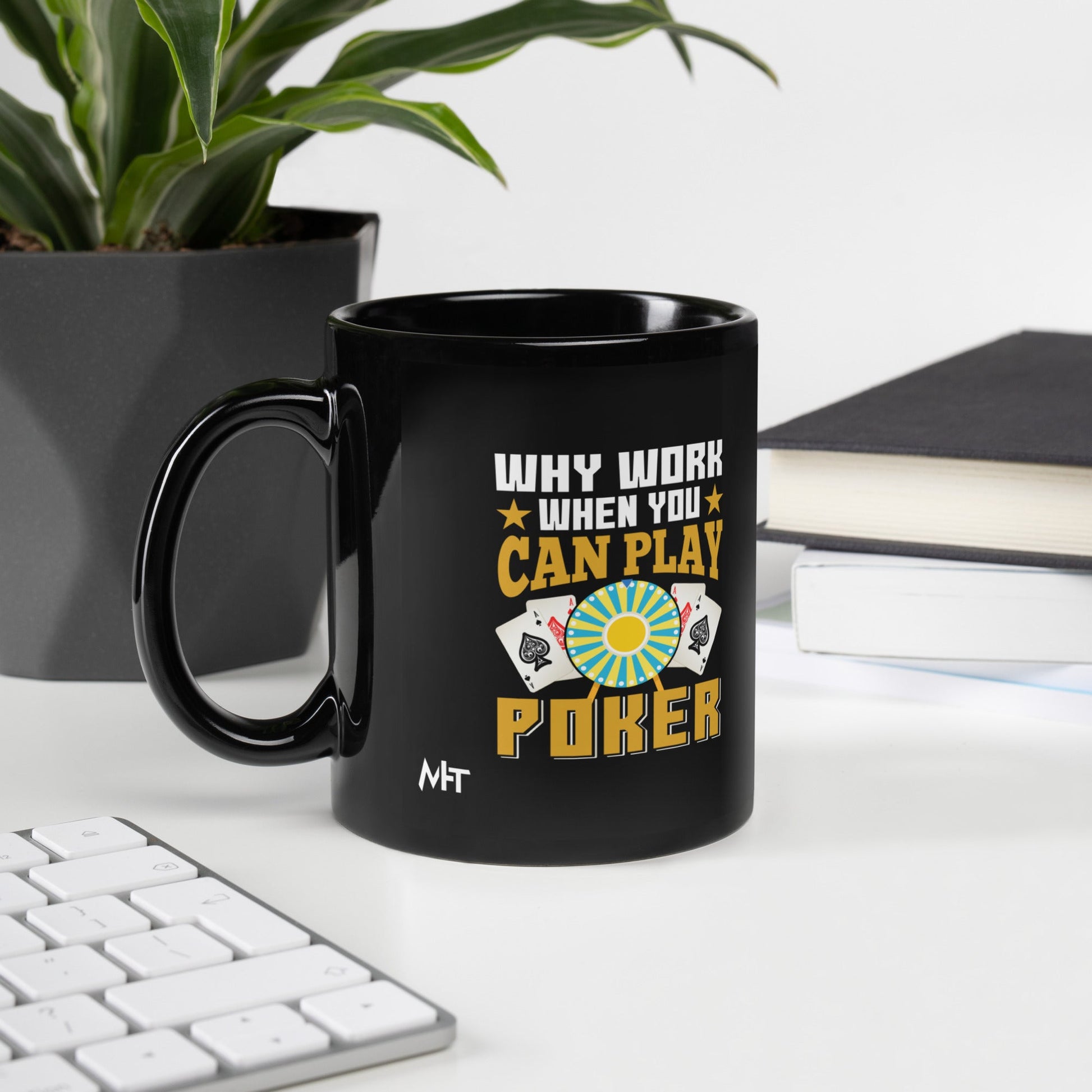 Why Work when you can Play Poker - Black Glossy Mug by DarkByteGear