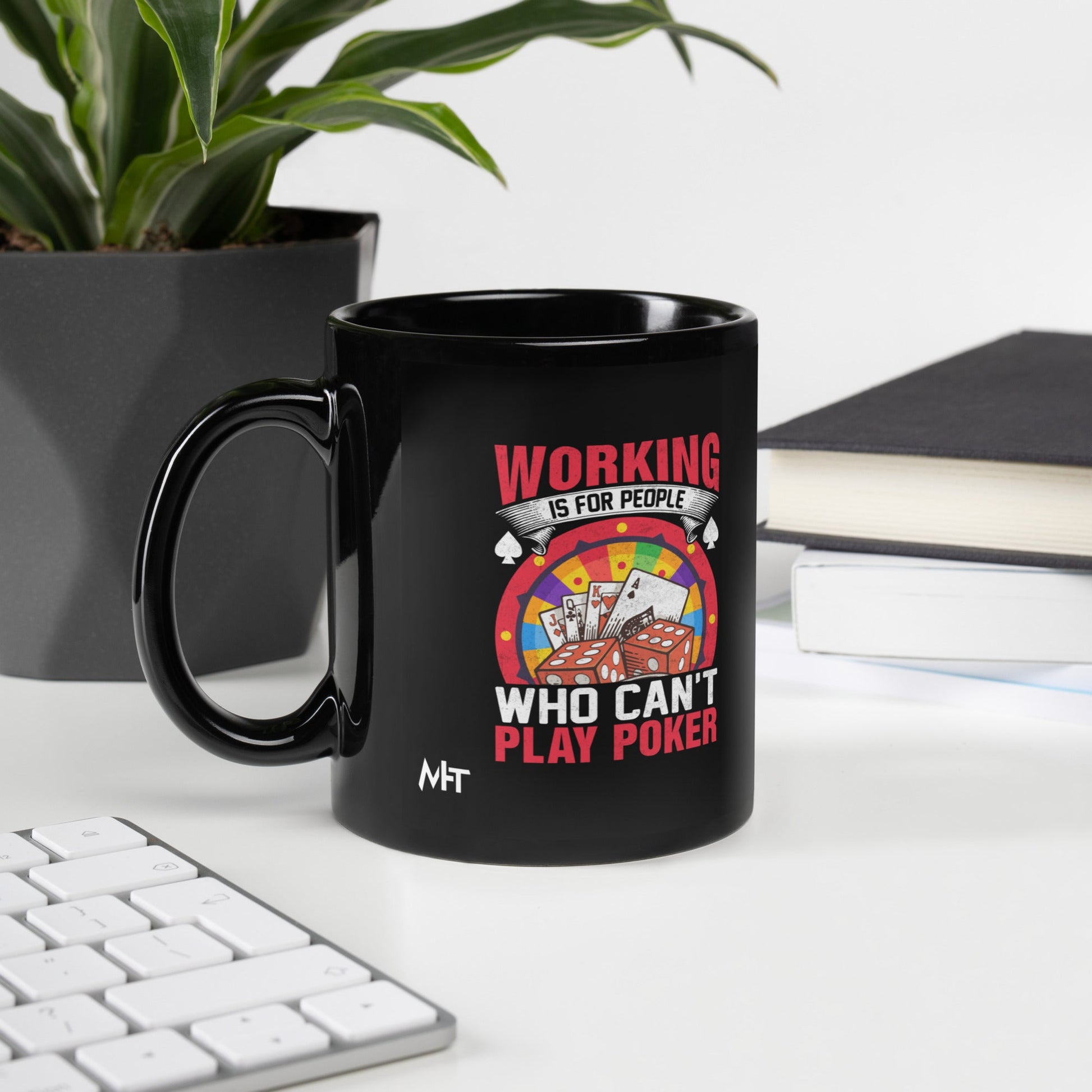 Working is for people for Who can't Play Poker - Black Glossy Mug by DarkByteGear