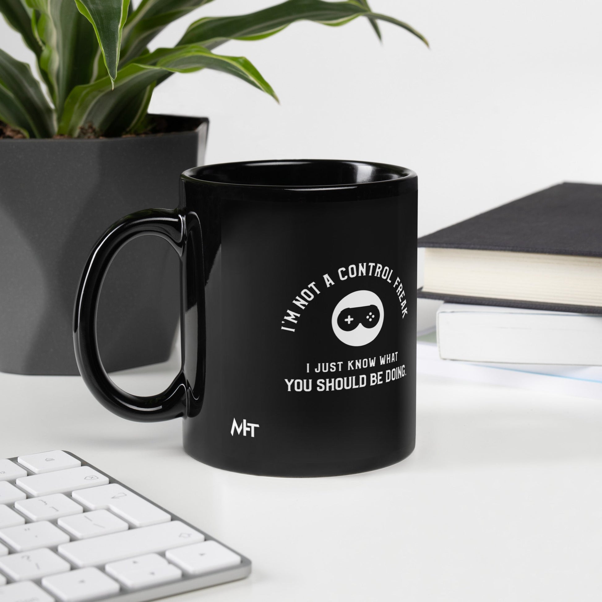 I am not a Control freak, I just Know what you should be doing - Black Glossy Mug by DarkByteGear