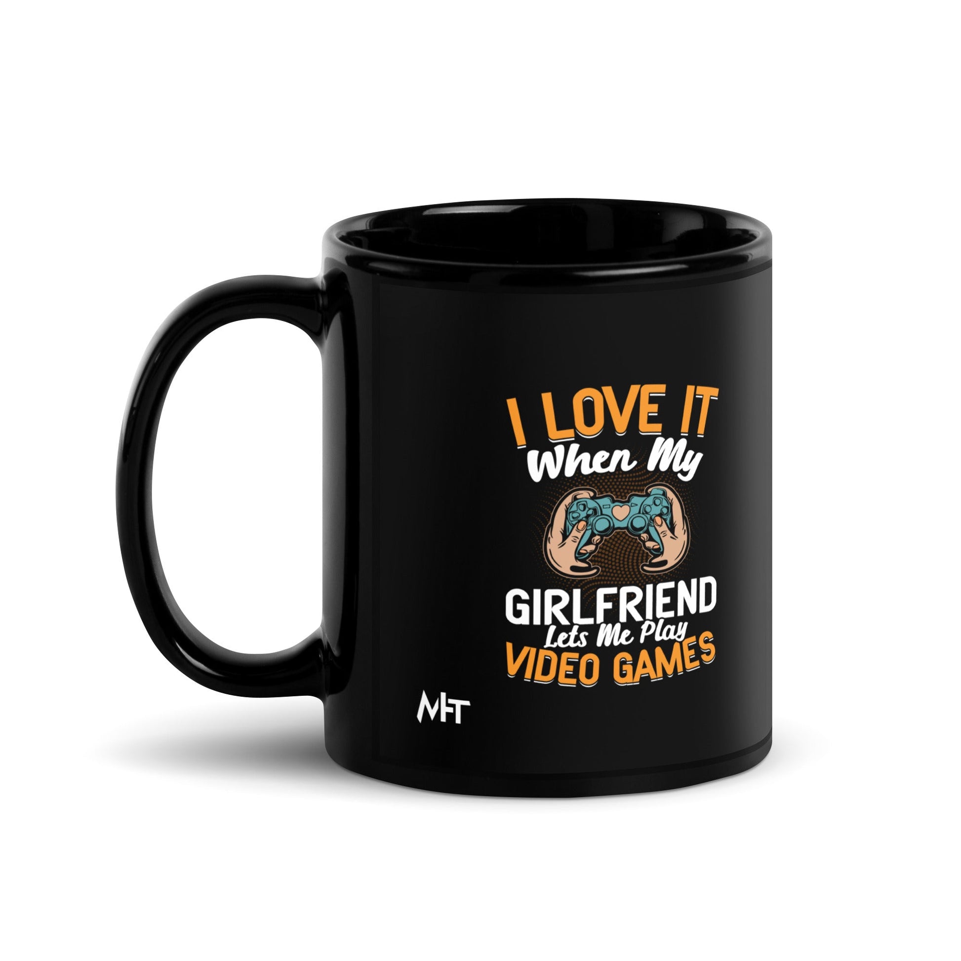 I love it when My Girlfriend Let me Play Videogames - Black Glossy Mug by DarkByteGear