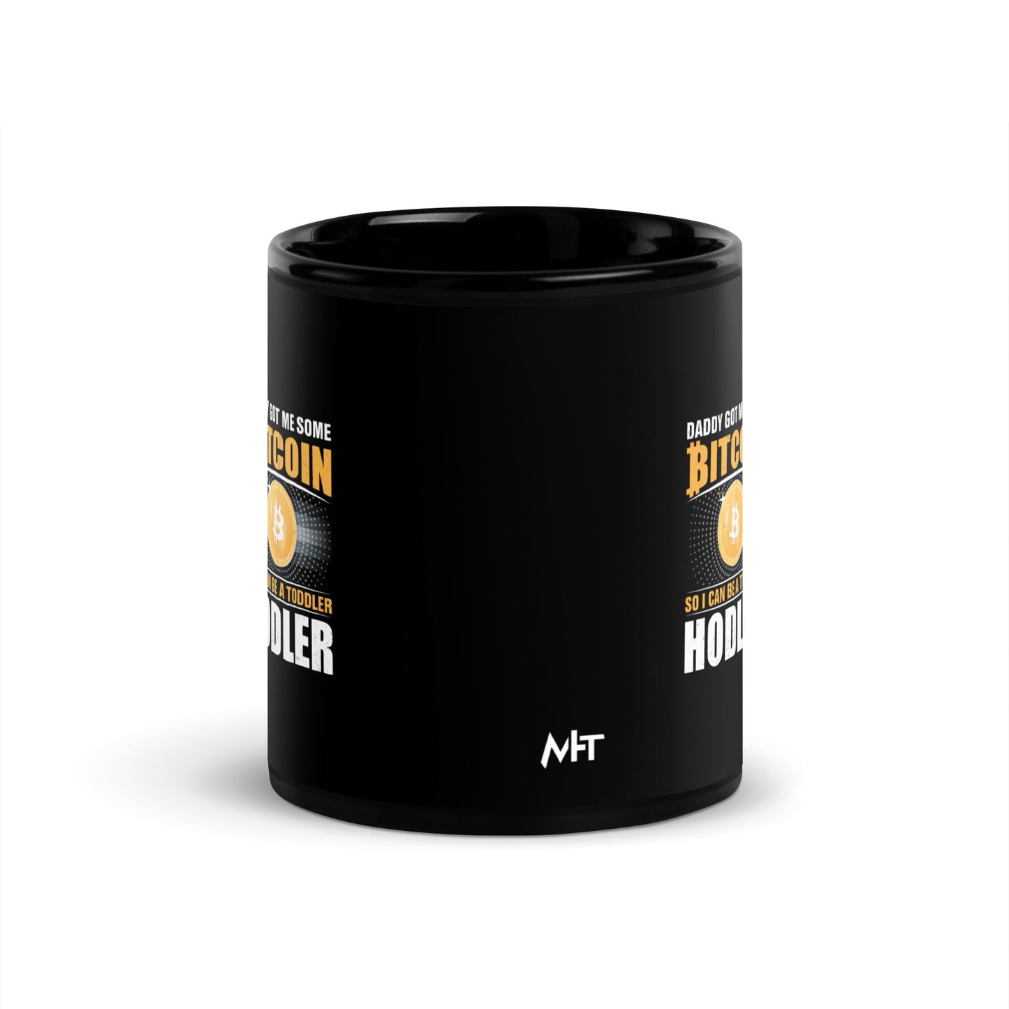 Daddy got me some Bitcoin, so I can be toddler holder - Black Glossy Mug by DarkByteGear