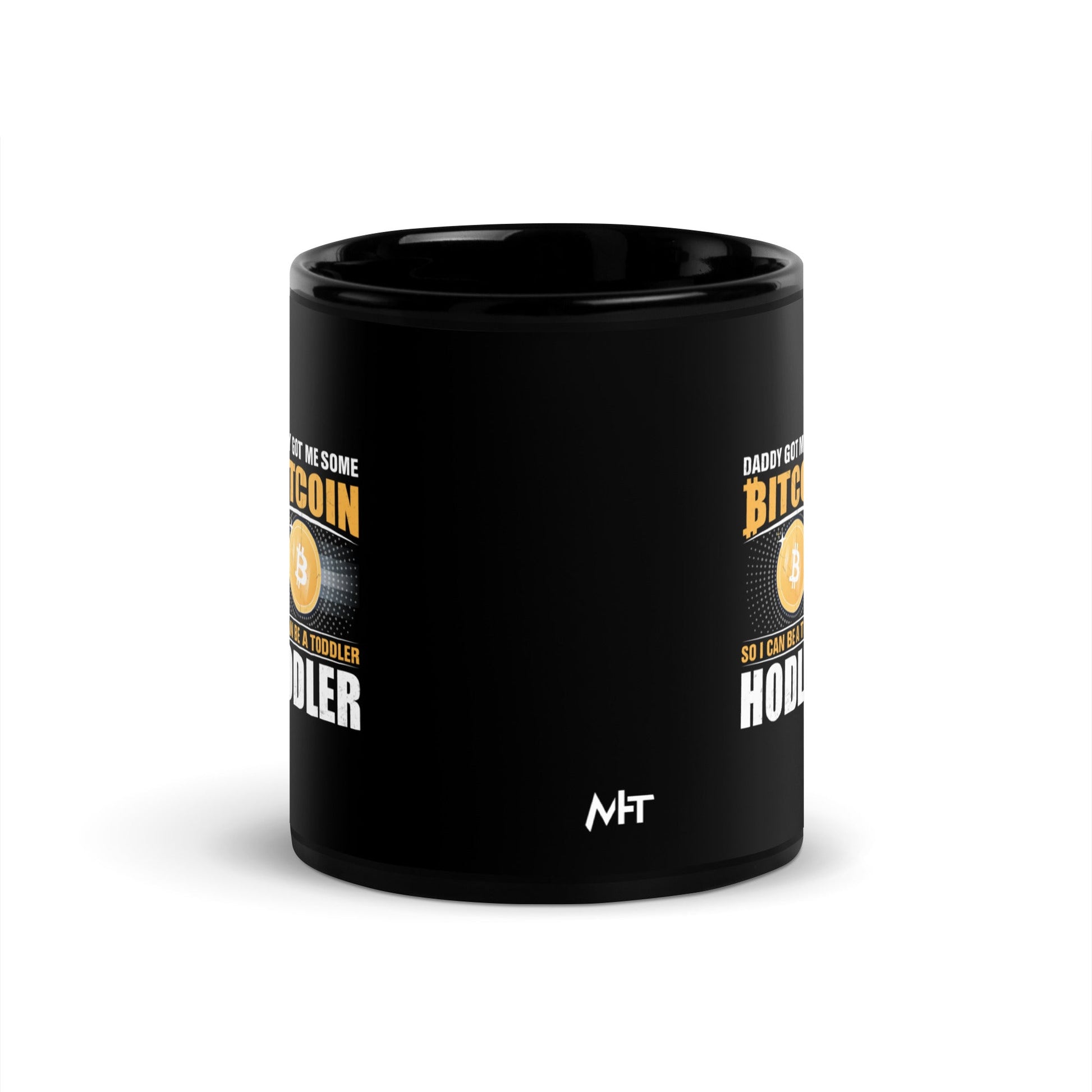 Daddy got me some Bitcoin, so I can be toddler holder - Black Glossy Mug by DarkByteGear
