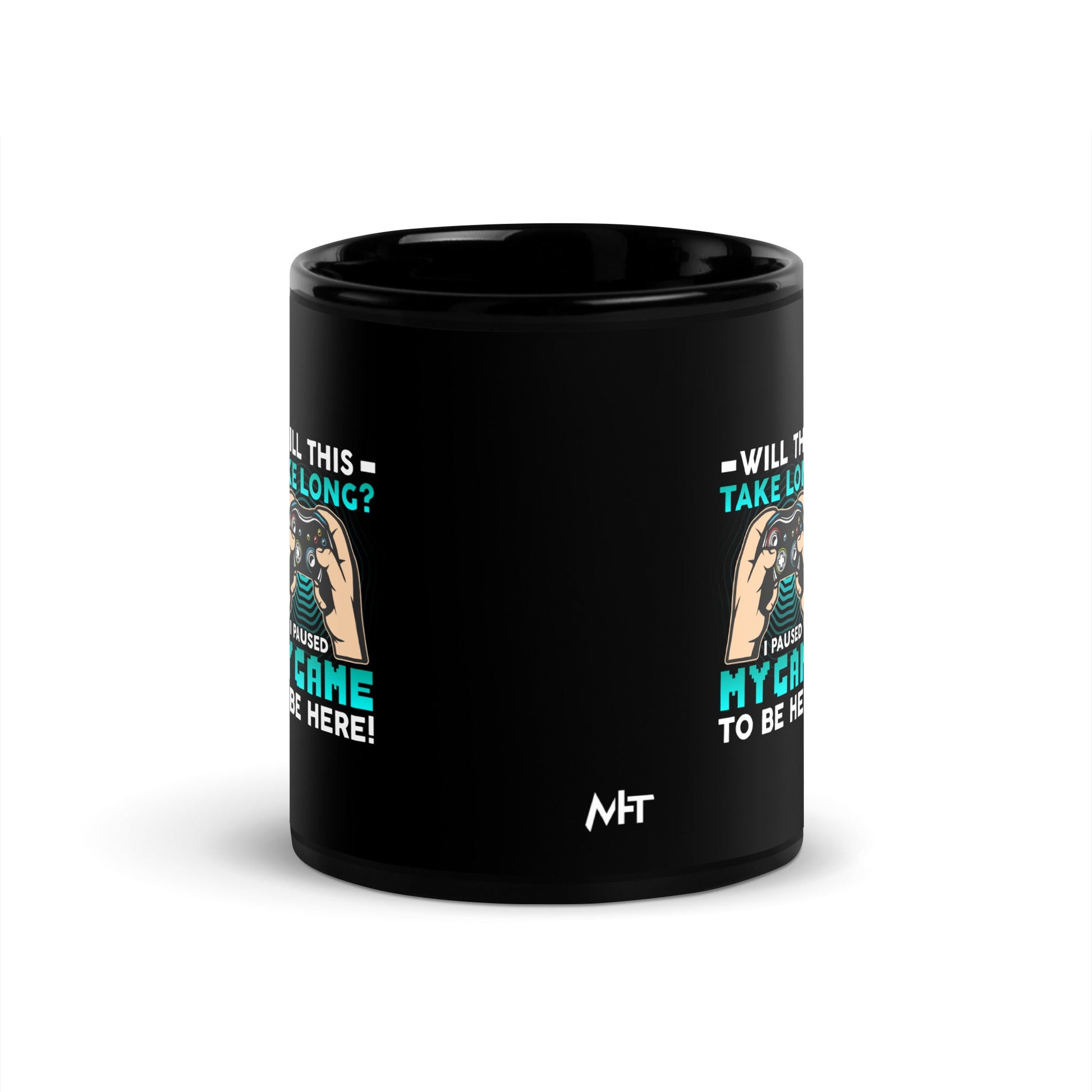Will this take long, I paused my game to be here - Black Glossy Mug by DarkByteGear