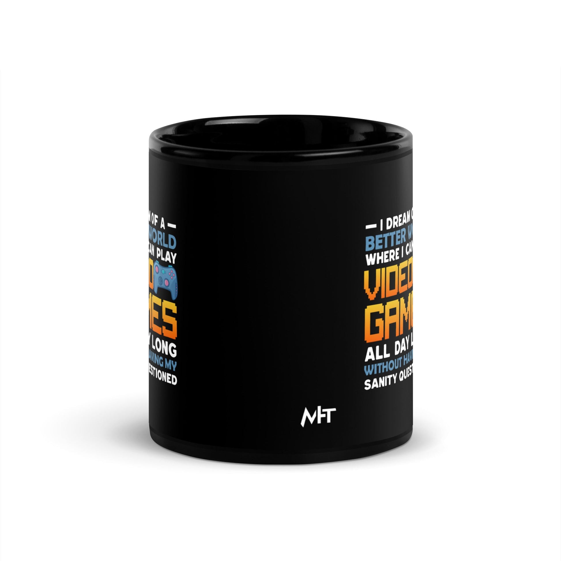 I Dream of a Better World where I can Play Video Games - Black Glossy Mug by DarkByteGear