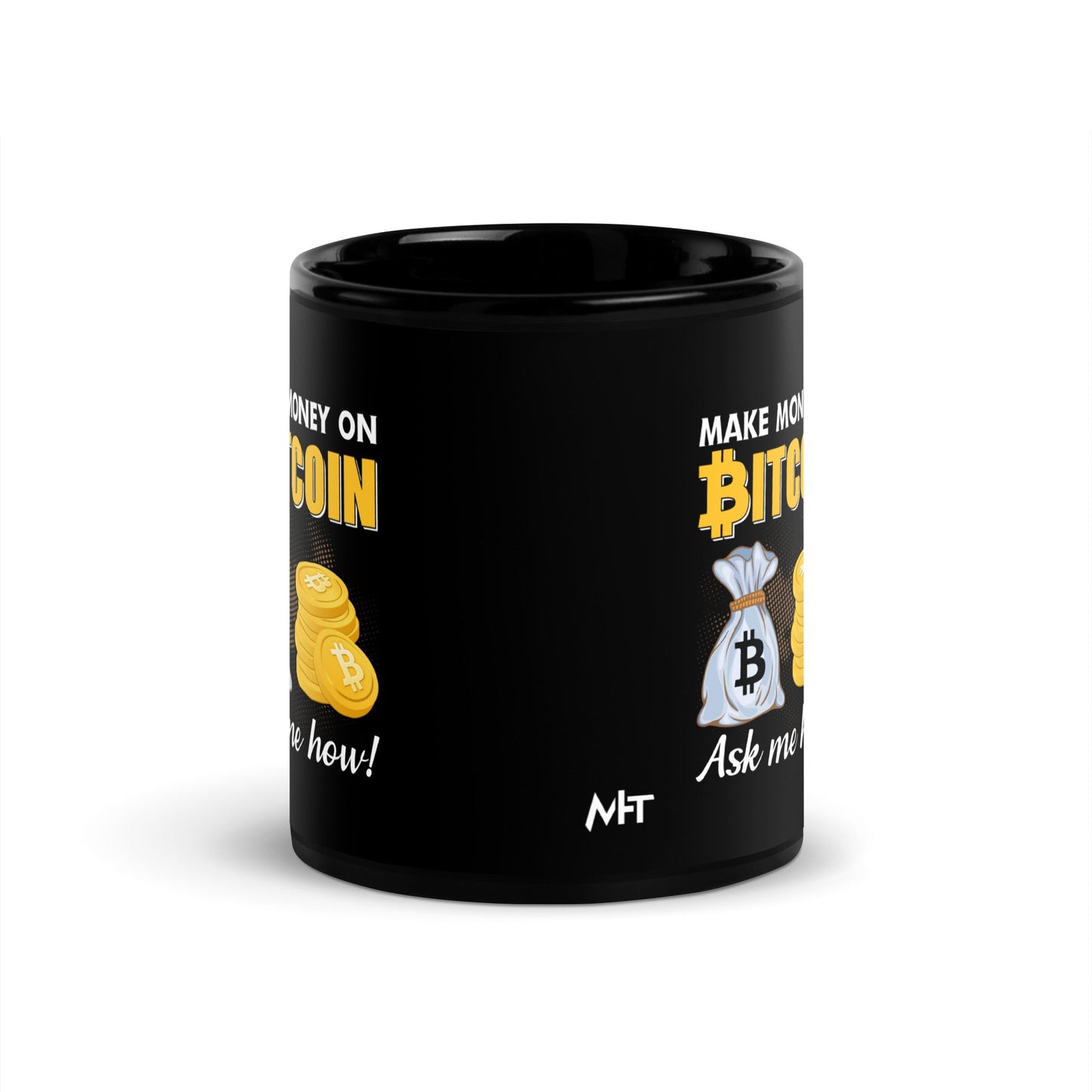Make money on Bitcoin, Ask me how - Black Glossy Mug by DarkByteGear