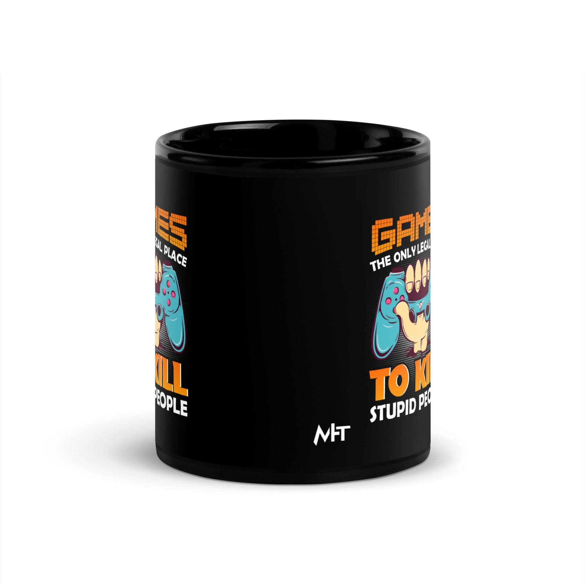 Games: the Only legal place to Kill Stupid People ( orange text ) - Black Glossy Mug by DarkByteGear