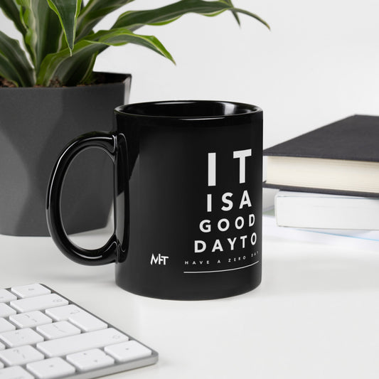 It is a good day to have a zero day - Black Glossy Mug by DarkByteGear