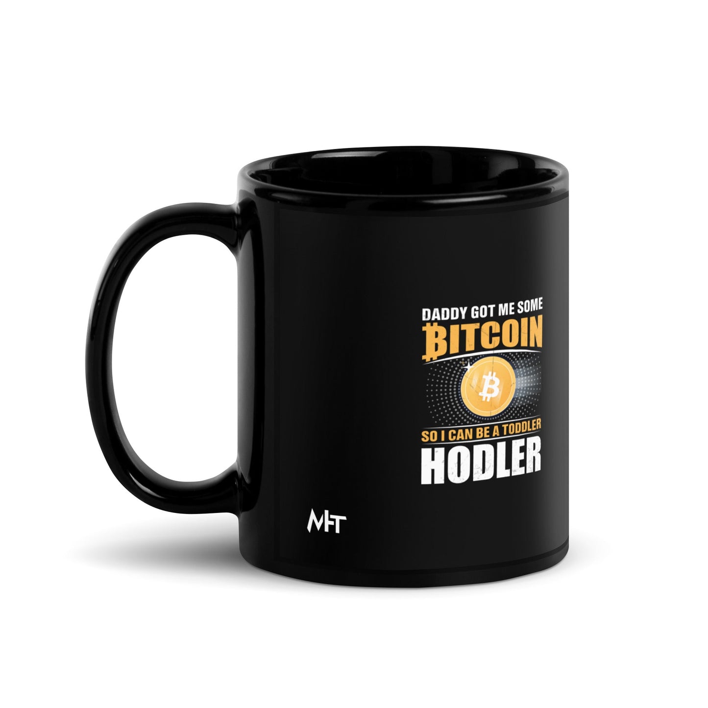 Daddy got me some Bitcoin, so I can be toddler holder - Black Glossy Mug by DarkByteGear