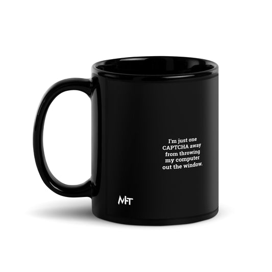 I'm Just one CAPTCHA away from throwing my Computer away V2 - Black Glossy Mug by DarkByteGear