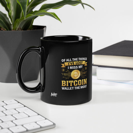 Of all the things I've lost, I Miss my Bitcoin the most - Black Glossy Mug by DarkByteGear