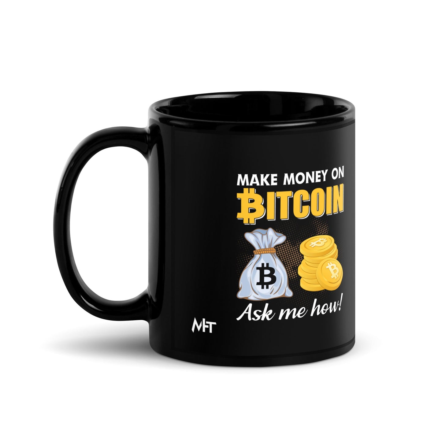 Make money on Bitcoin, Ask me how - Black Glossy Mug by DarkByteGear