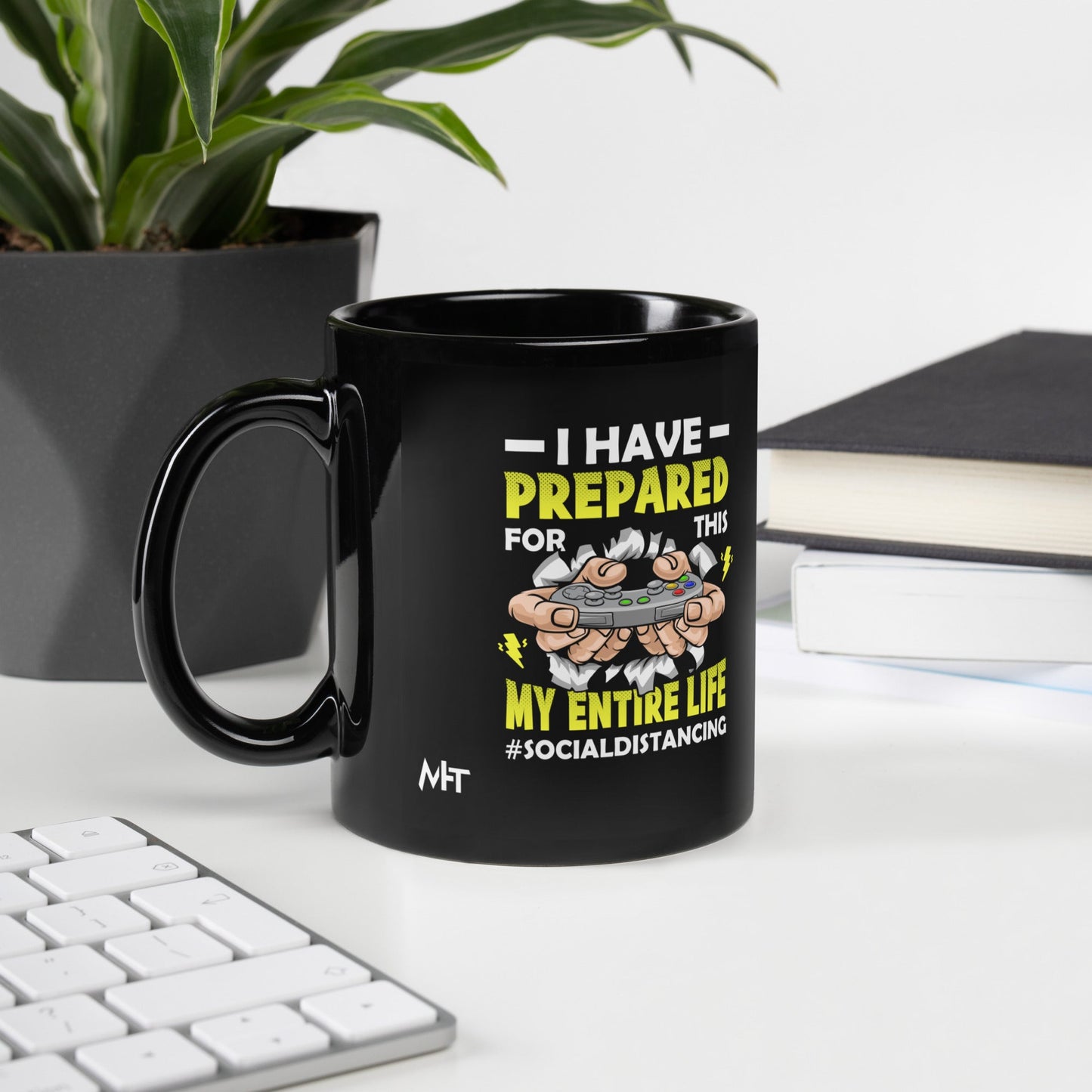 I have prepared for this My Entire Life #Social Distancing - Black Glossy Mug by DarkByteGear