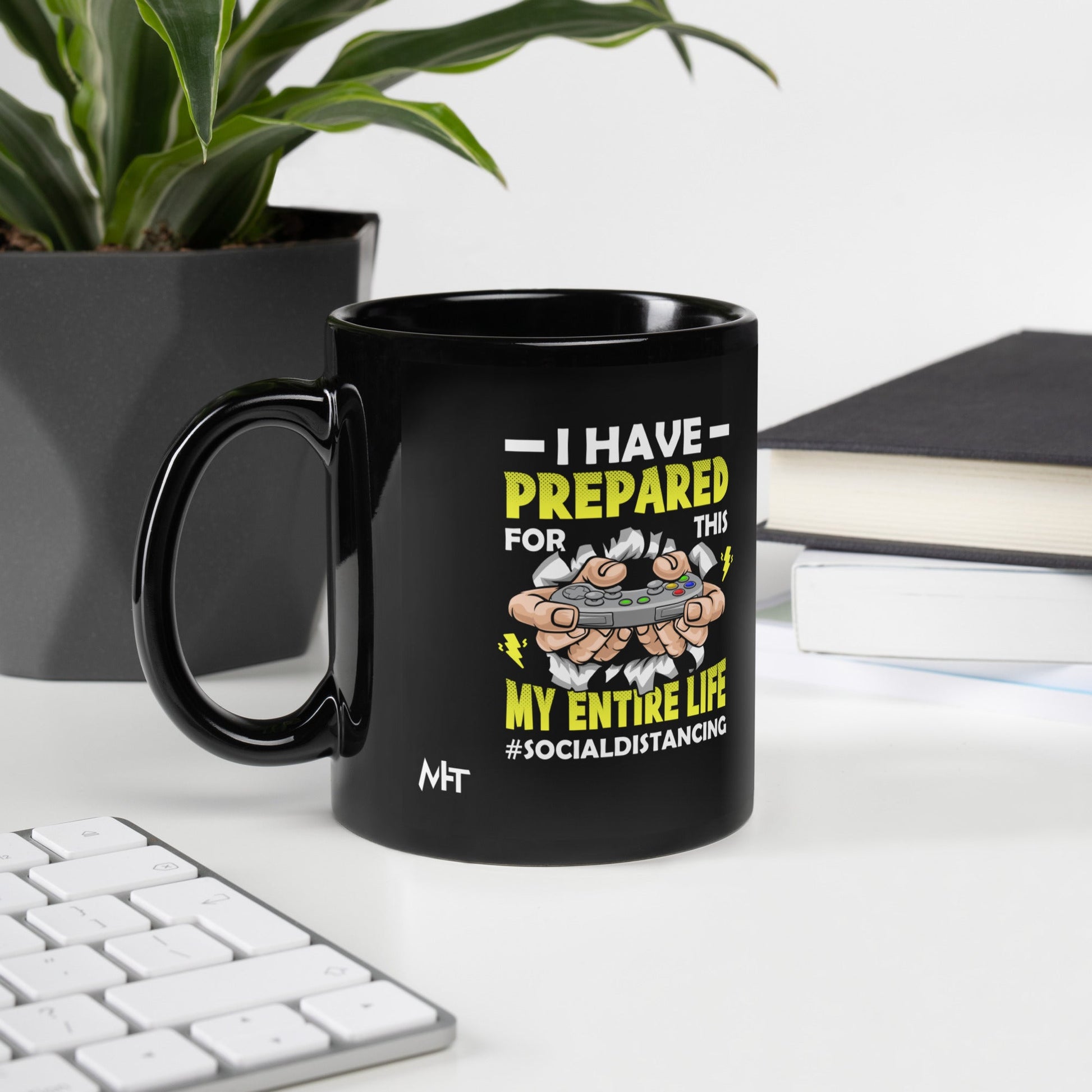 I have prepared for this My Entire Life #Social Distancing - Black Glossy Mug by DarkByteGear