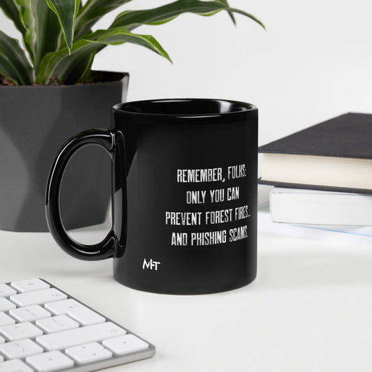 Remember folks only YOU can prevent forest fires and phishing scams - Black Glossy Mug by DarkByteGear