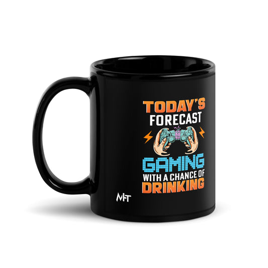 Today's Forecast; Gaming with a Chance of Drinking - Black Glossy Mug by DarkByteGear