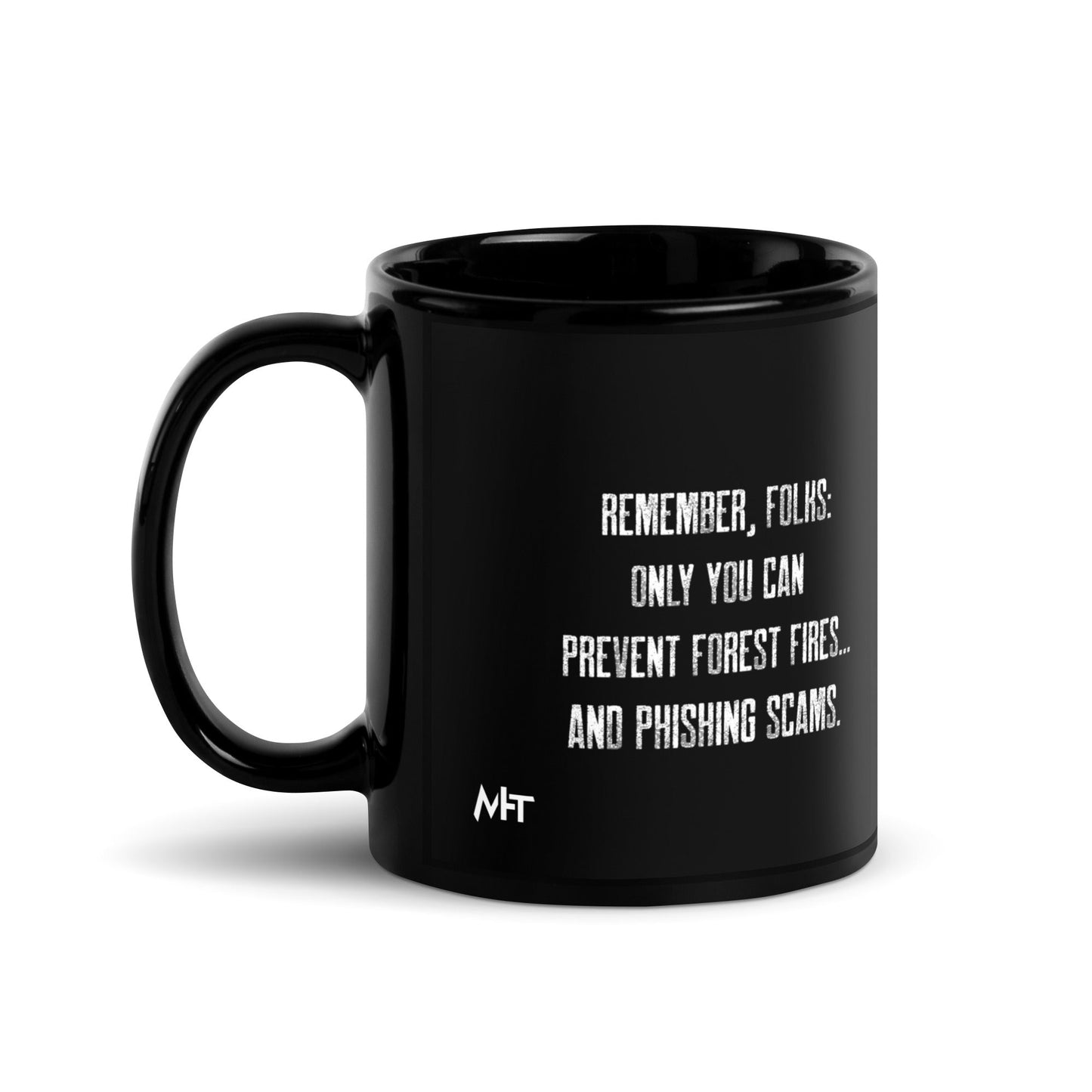 Remember folks only YOU can prevent forest fires and phishing scams V1 - Black Glossy Mug by DarkByteGear