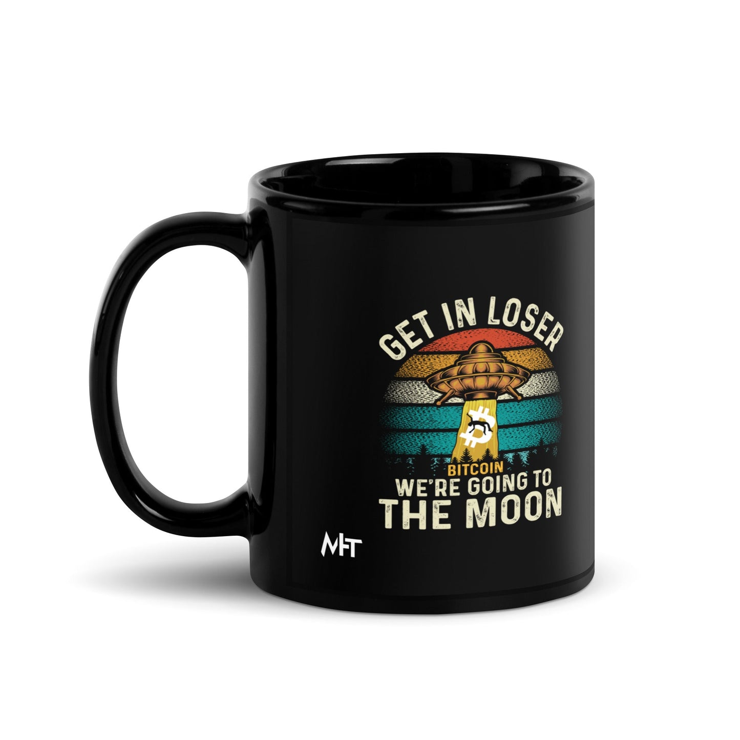Get in Loser We are going to the Moon - Black Glossy Mug by DarkByteGear