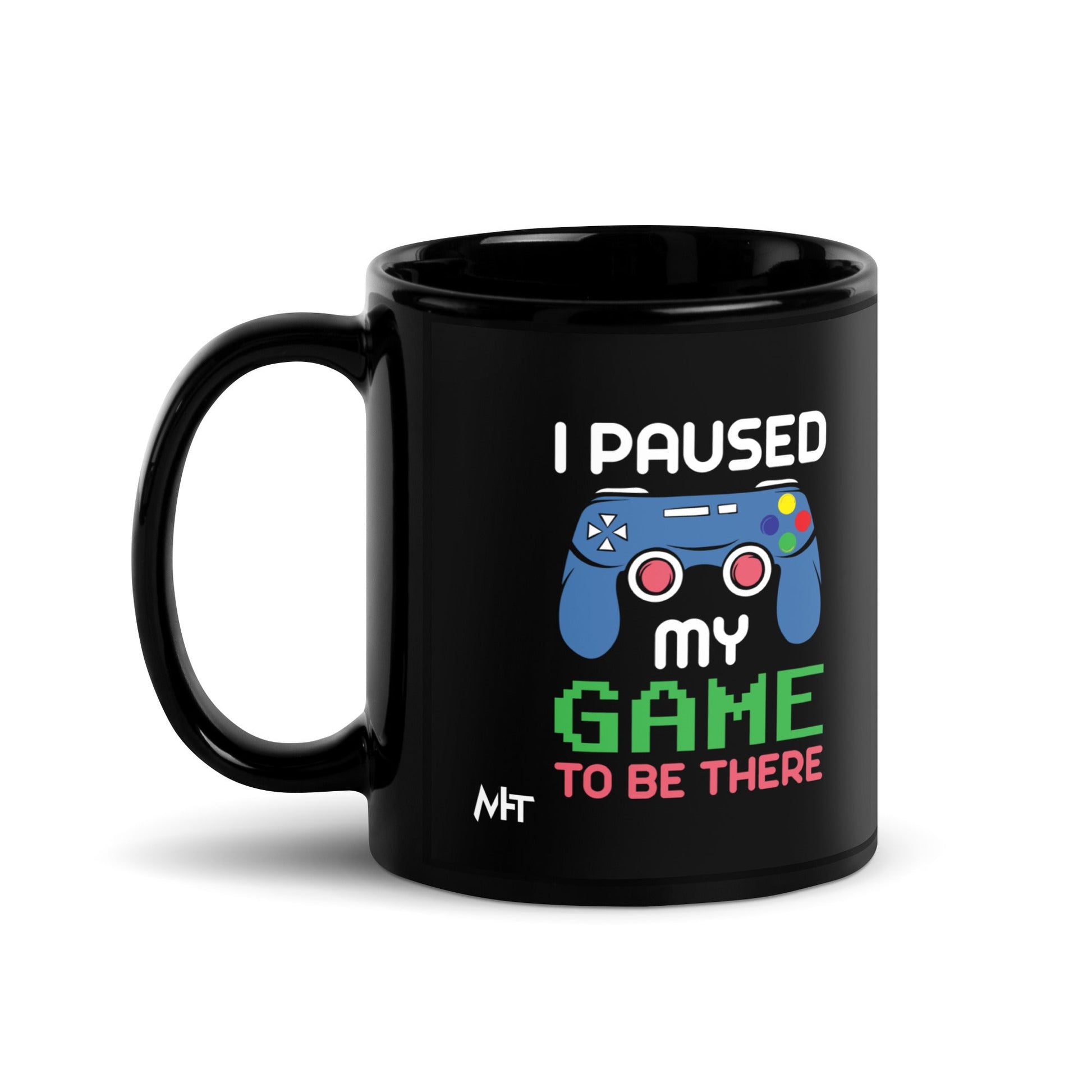 I Paused my Game to be here ( Blue Color ) - Black Glossy Mug by DarkByteGear