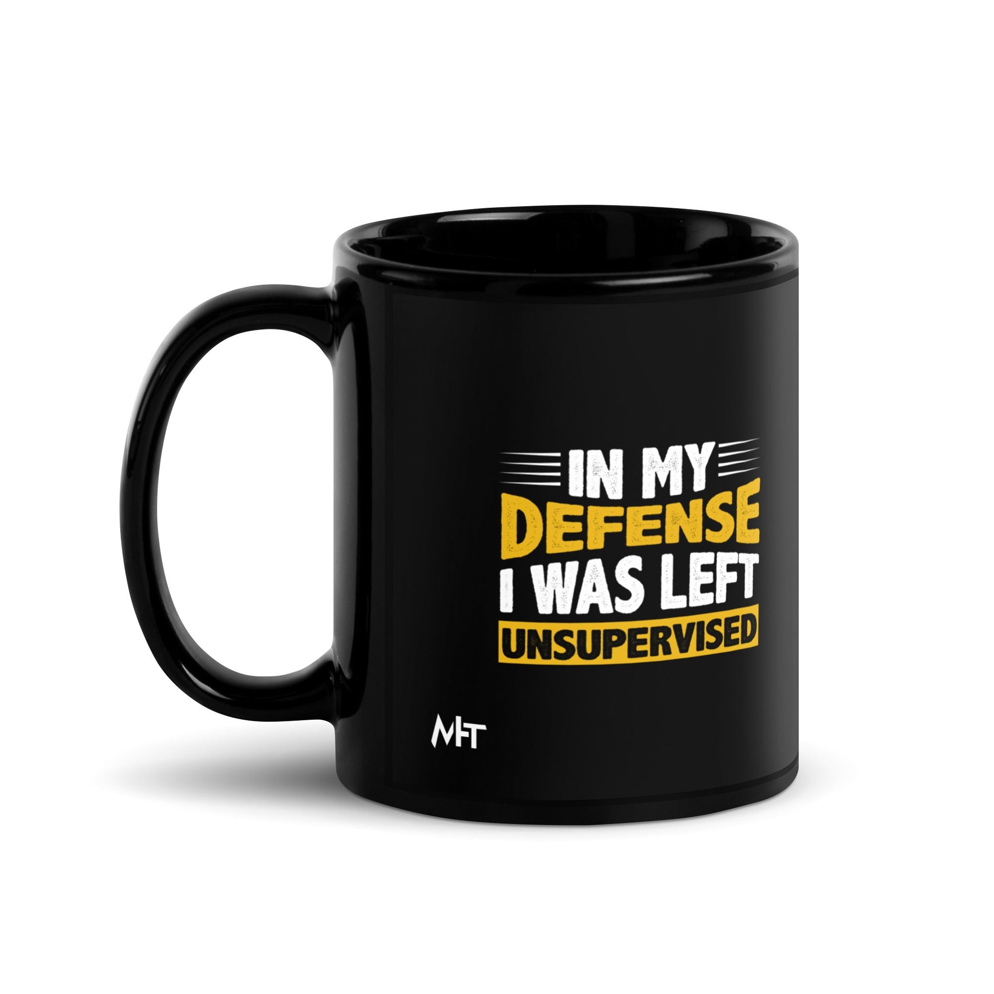 In my Defense, I was left Unsupervised - Black Glossy Mug by DarkByteGear