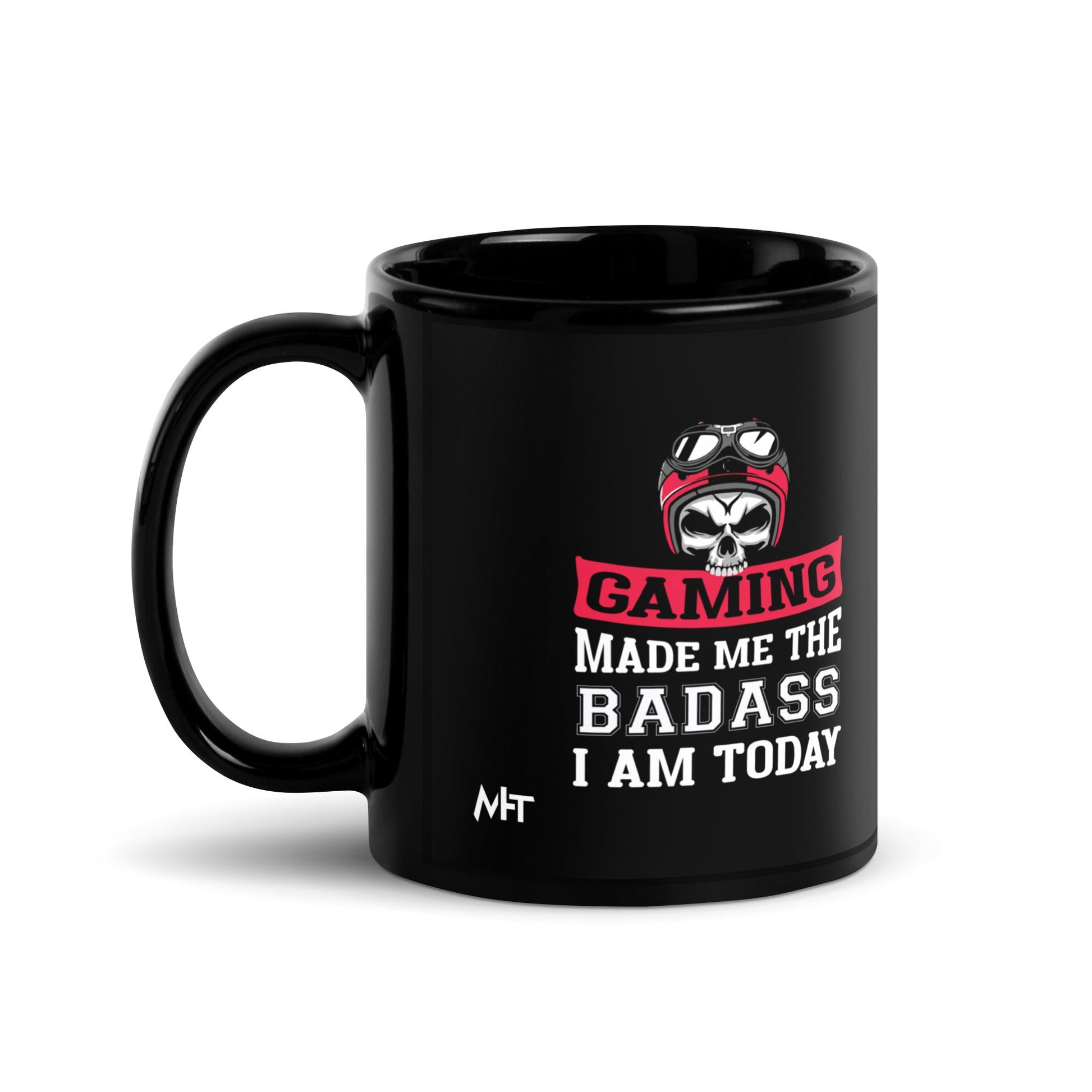 Gaming makes me the Badass I am Today - Black Glossy Mug by DarkByteGear