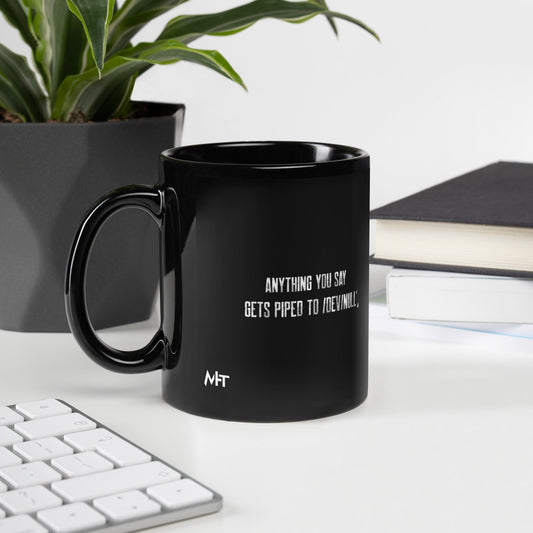 Anything you say Gets piped to devnull V1 - Black Glossy Mug by DarkByteGear