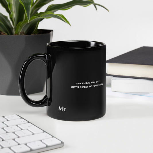Anything you say Gets piped to devnull V2 - Black Glossy Mug by DarkByteGear