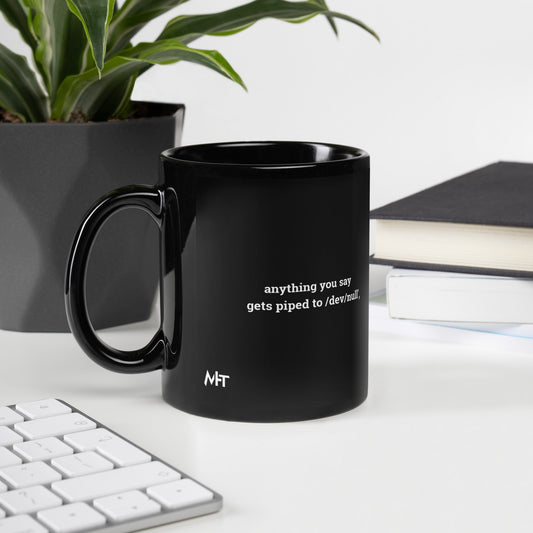Anything you say Gets piped to devnull - Black Glossy Mug by DarkByteGear