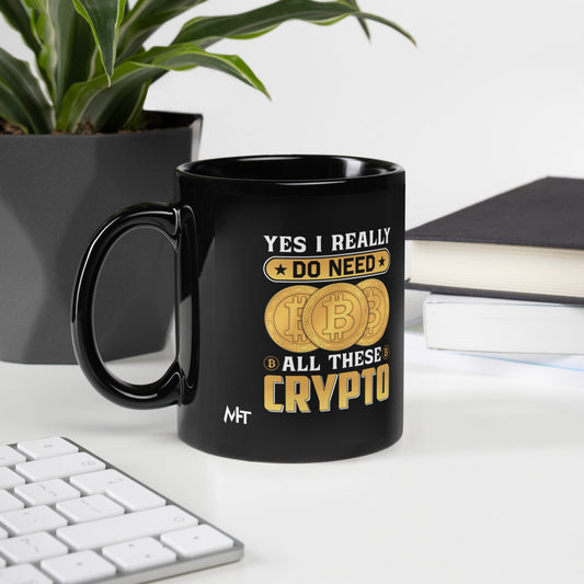 Yes, I really Do Need all these Bitcoin - Black Glossy Mug by DarkByteGear