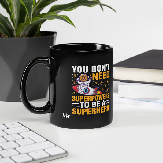 You don't Need superpower to be a Superhero - Black Glossy Mug by DarkByteGear
