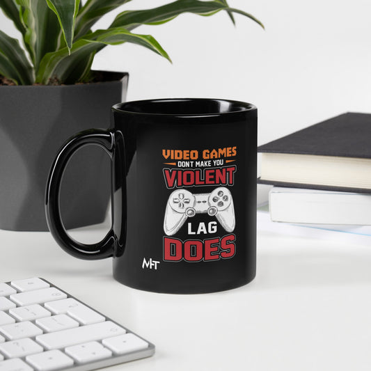 Video Games don't Make you Violent, but Lag does - Black Glossy Mug by DarkByteGear