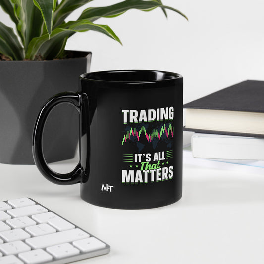 Trading it is all that matters - Black Glossy Mug by DarkByteGear