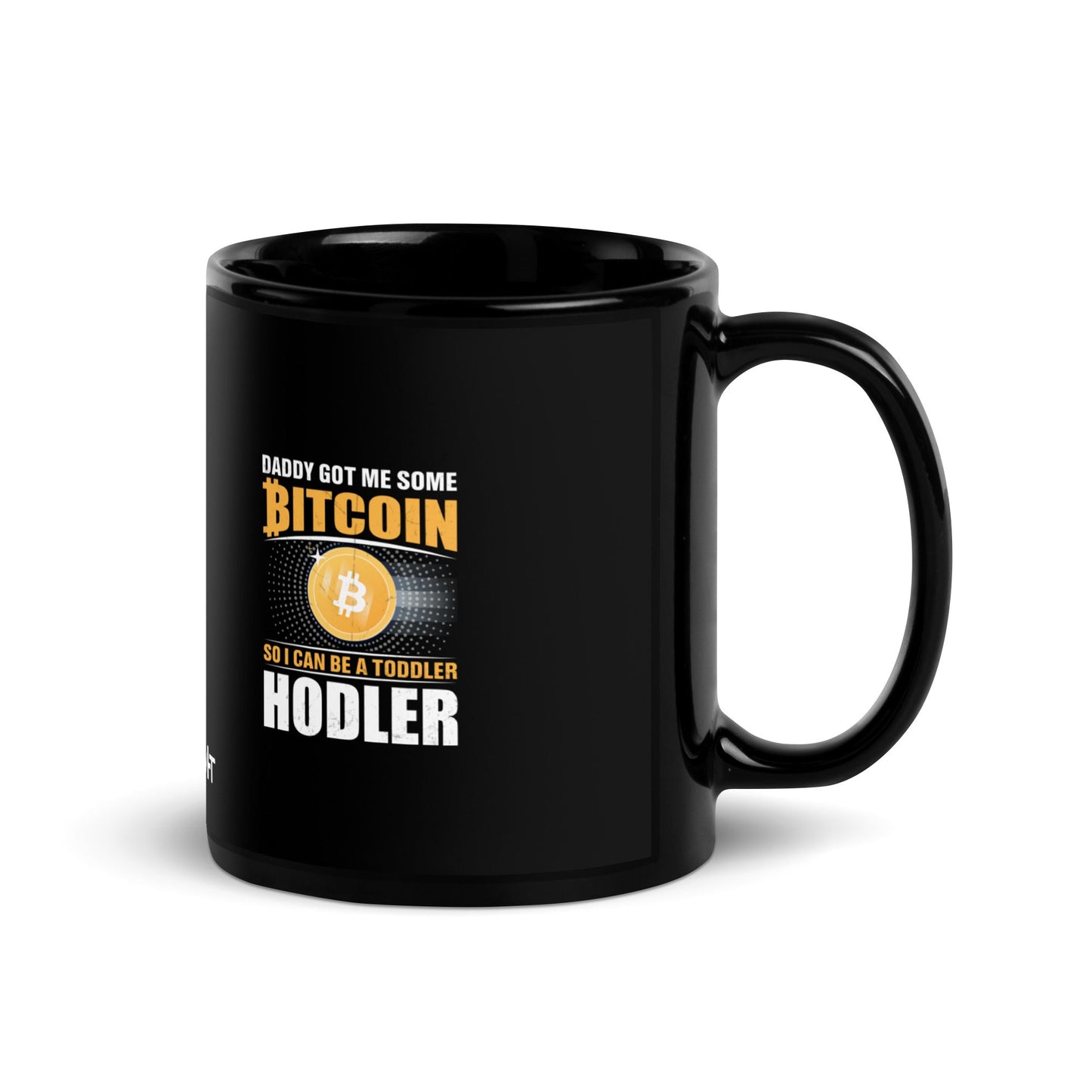 Daddy got me some Bitcoin, so I can be toddler holder - Black Glossy Mug by DarkByteGear