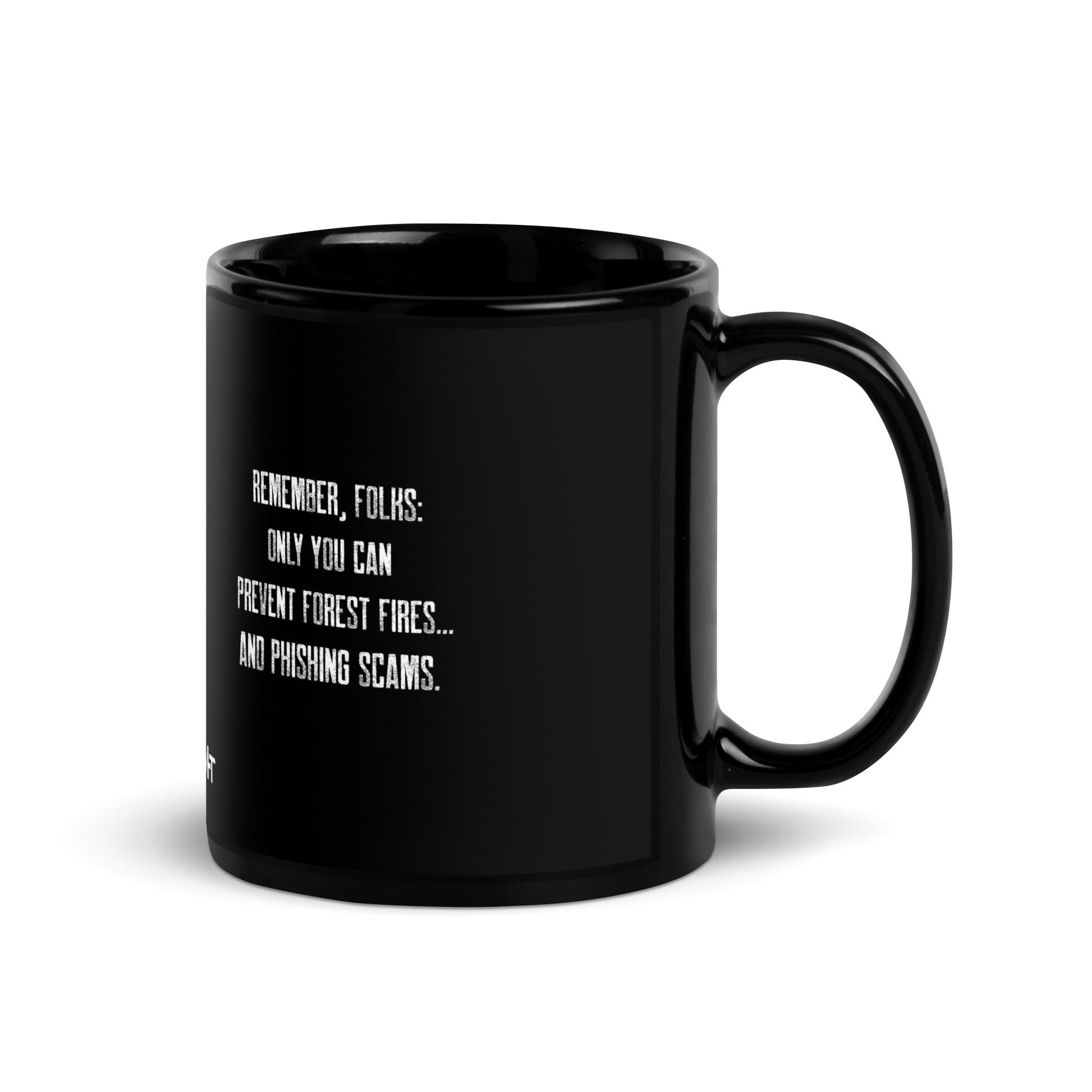 Remember folks only YOU can prevent forest fires and phishing scams V1 - Black Glossy Mug by DarkByteGear