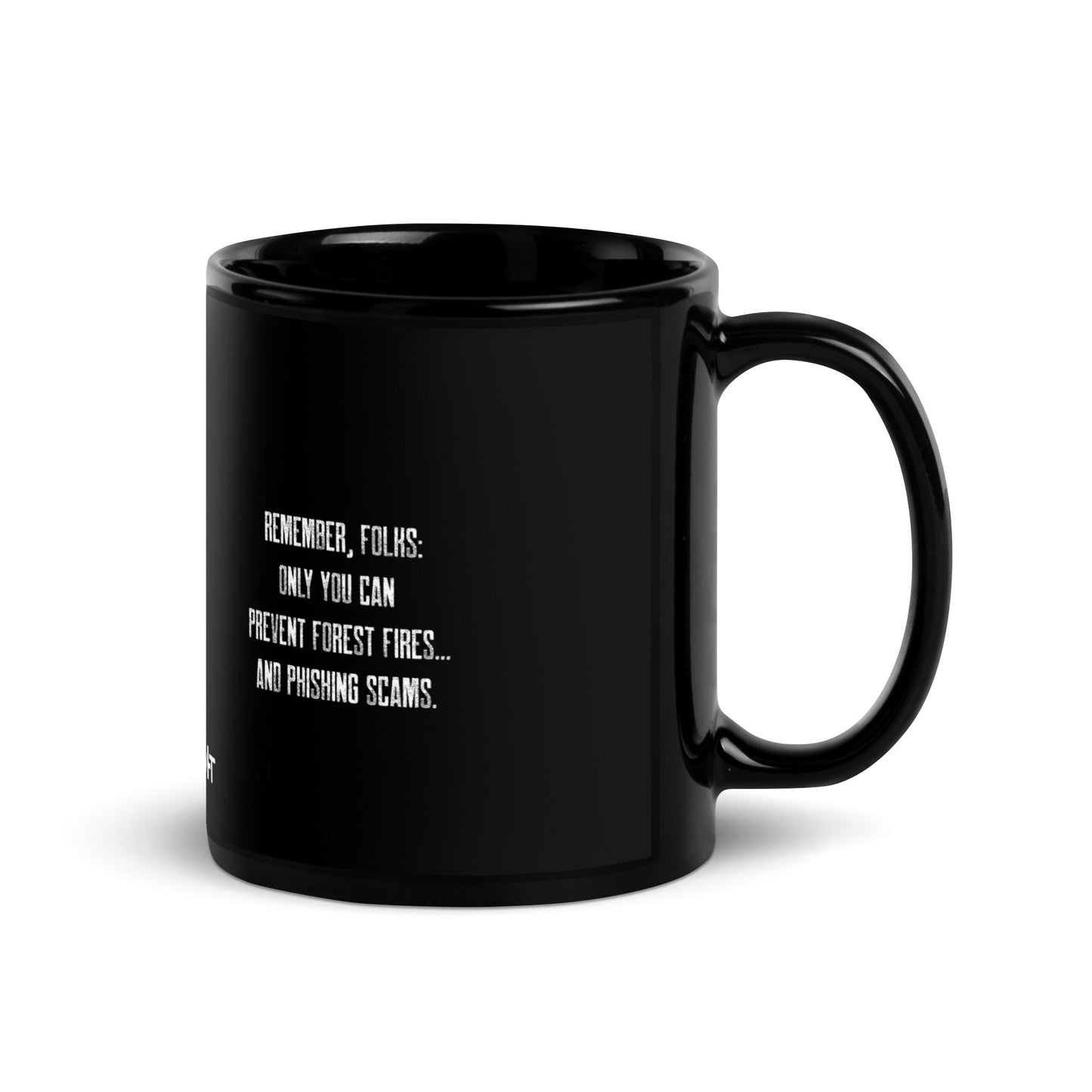 Remember folks only YOU can prevent forest fires and phishing scams - Black Glossy Mug by DarkByteGear